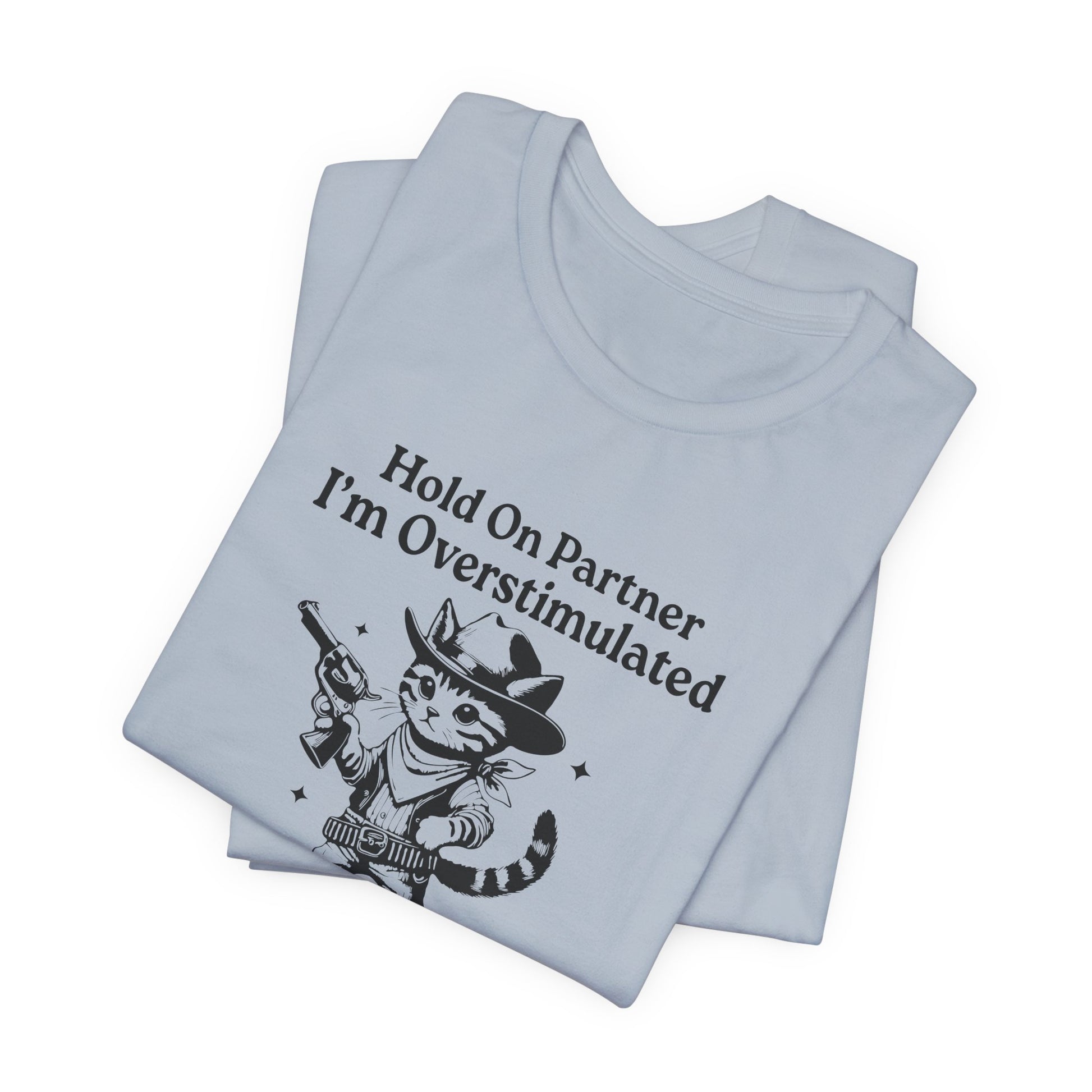 T-Shirt Hold On Partner I’m Overstimulated ADHD T-Shirt – Funny Cat Shirt