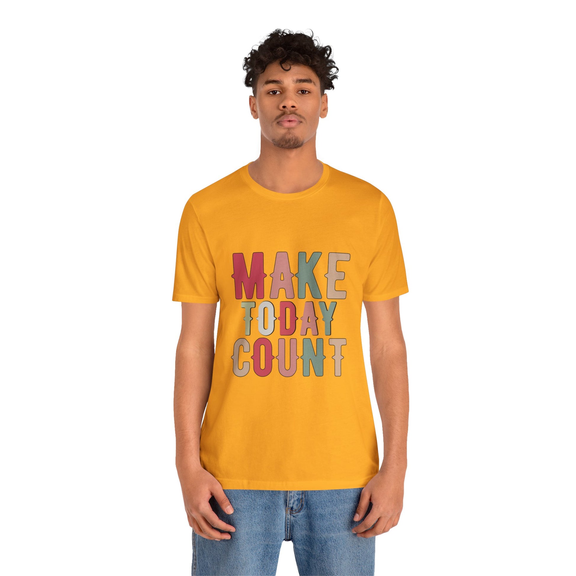 Make Today Count – Daily Inspiration T-Shirt for All Genders
