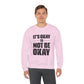 It’s Okay Not to Be Okay – Mental Health Sweatshirt for Awareness