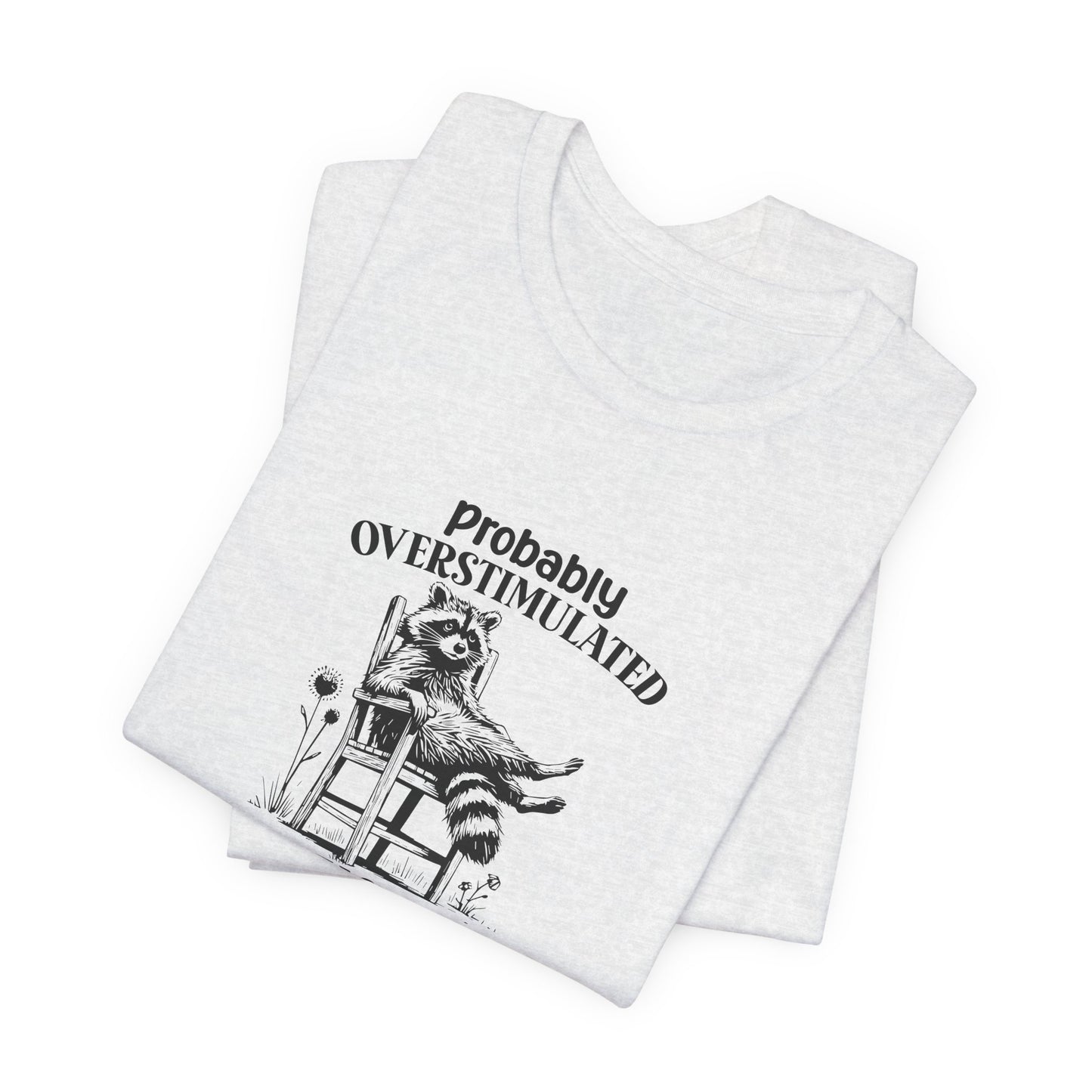 T-Shirt probably OVERSTIMULATED Shirt – Funny Anxiety Shirt with Raccoon