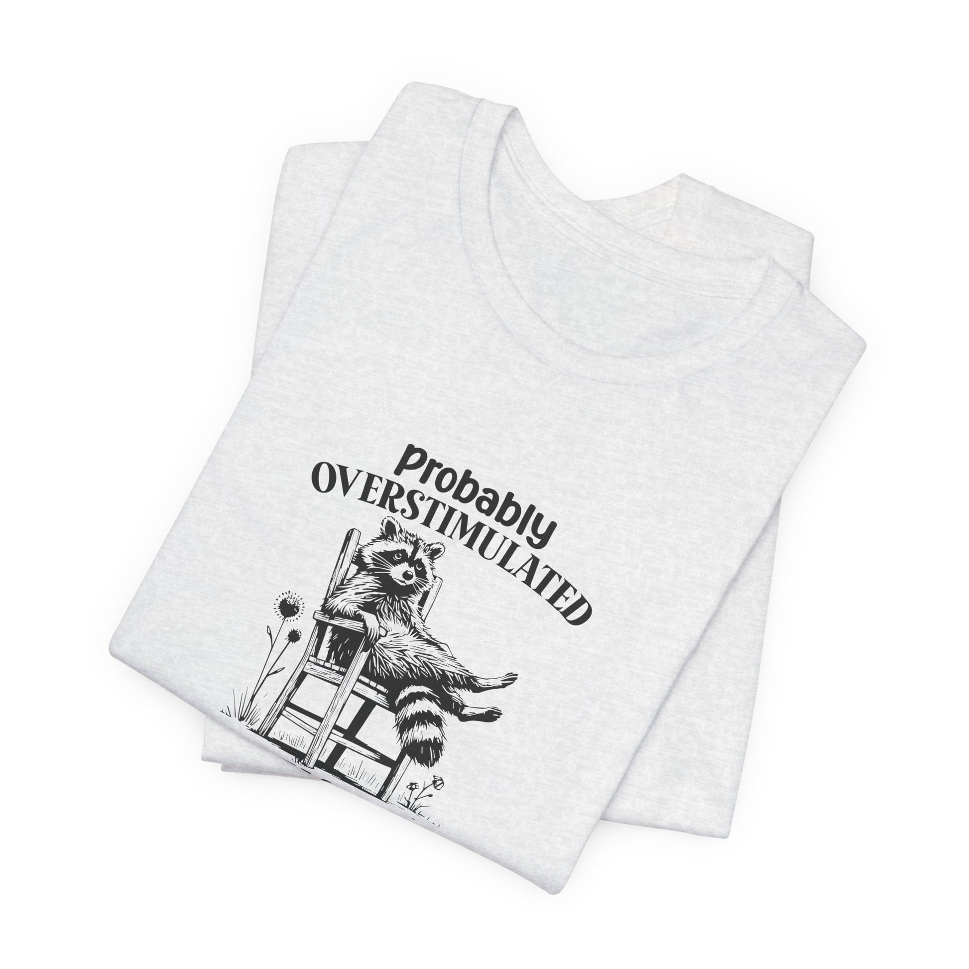 T-Shirt probably OVERSTIMULATED Shirt – Funny Anxiety Shirt with Raccoon