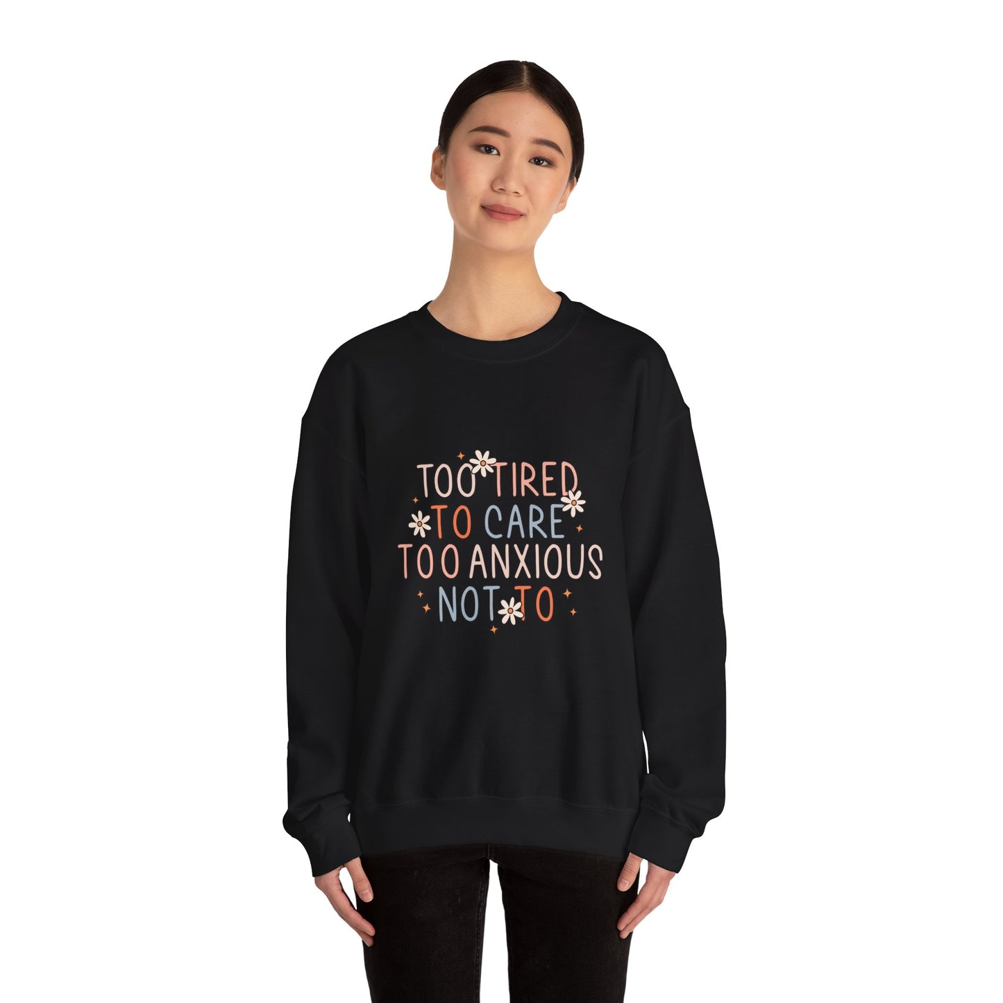 Too Tired to Care, Too Anxious Not To – Mental Health Sweatshirts