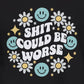 Shit Could Be Worse – Black Mental Health Sweatshirt for Women & Men