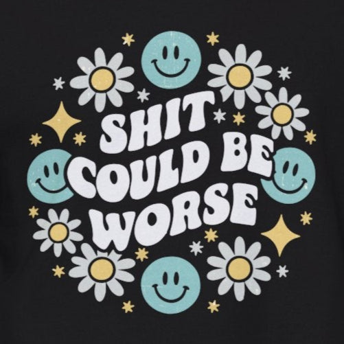 Shit Could Be Worse – Black Mental Health Sweatshirt for Women & Men