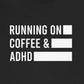 T-Shirt RUNNING ON COFFEE & ADHD – Funny ADHD T-Shirt for Adults