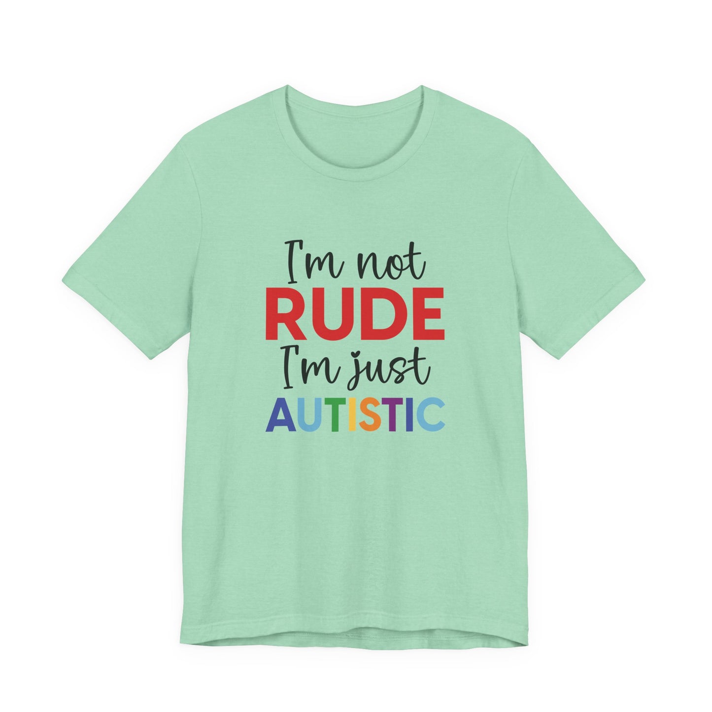 Heather Mint "I'm Not RUDE I'm Just AUTISTIC" Bold Statement Autism Shirt