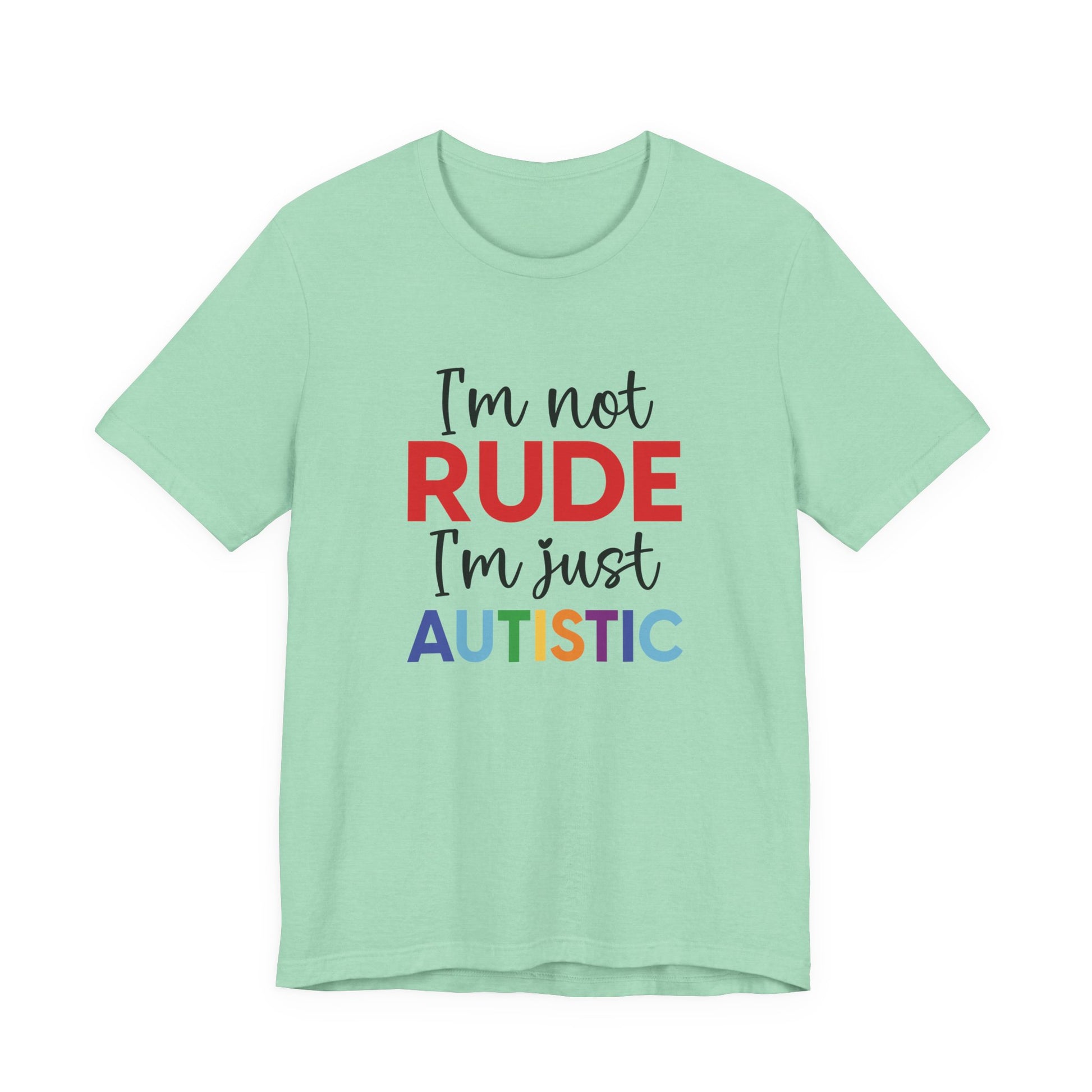 Heather Mint "I'm Not RUDE I'm Just AUTISTIC" Bold Statement Autism Shirt