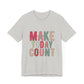 Make Today Count – Daily Inspiration T-Shirt for All Genders