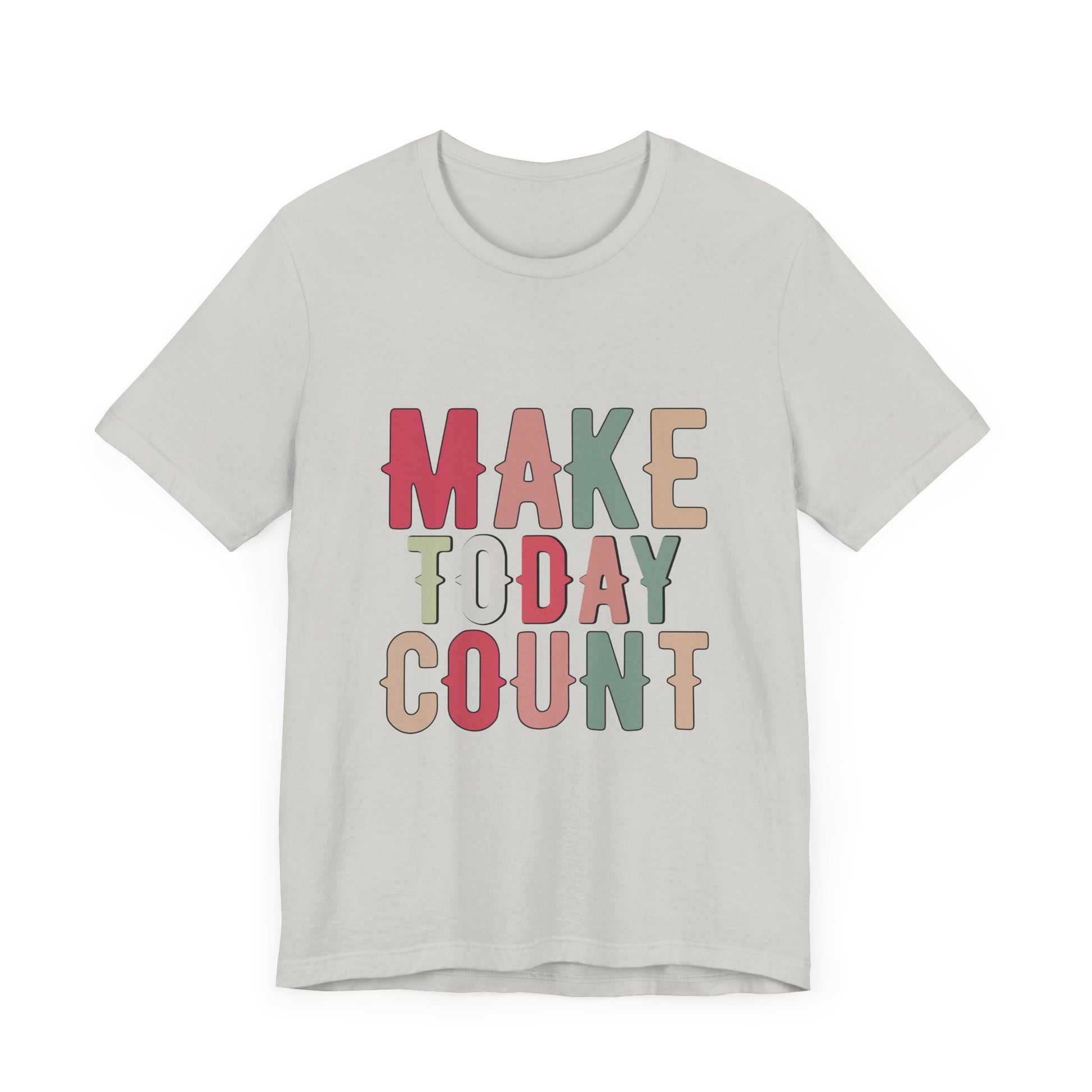 Make Today Count – Daily Inspiration T-Shirt for All Genders