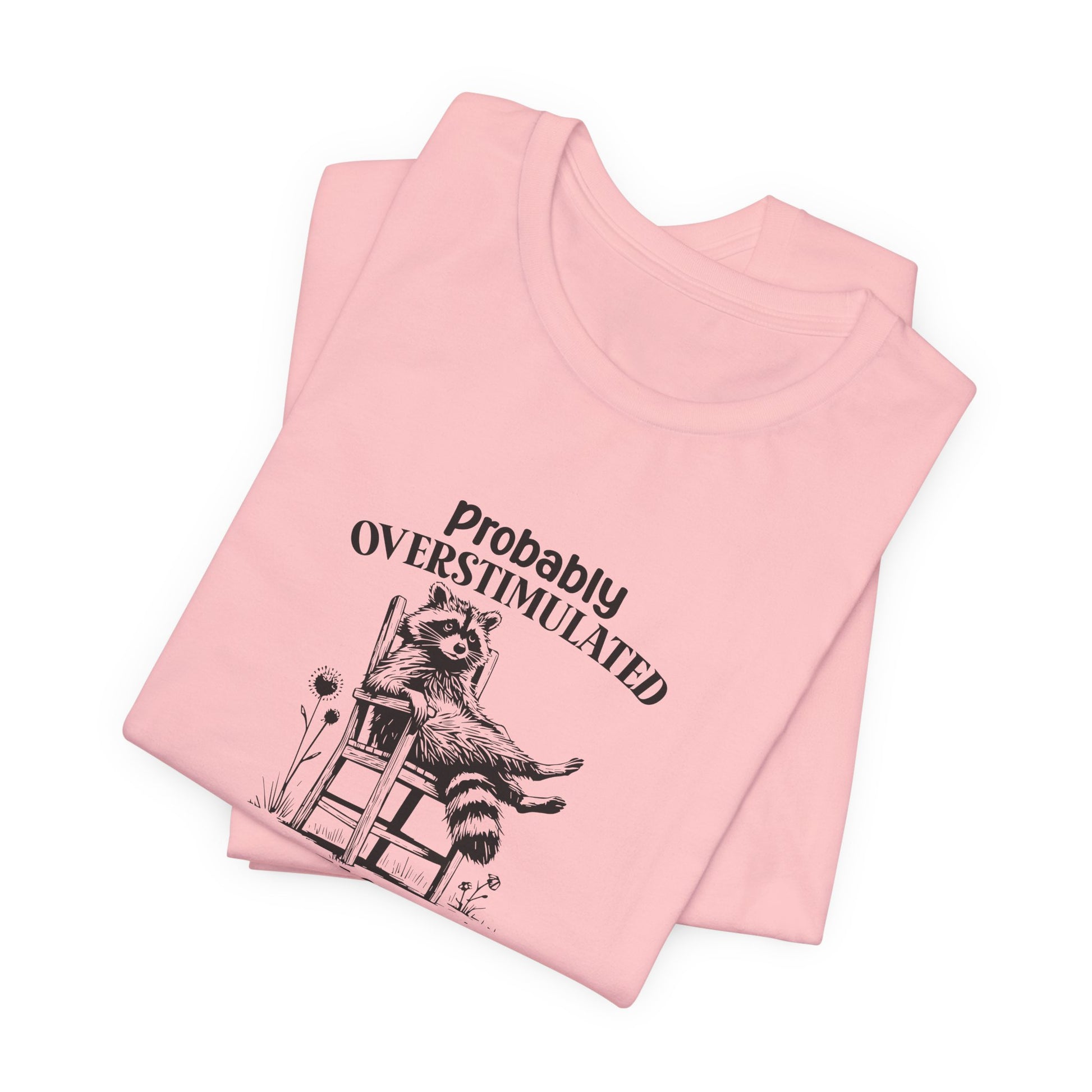 T-Shirt probably OVERSTIMULATED Shirt – Funny Anxiety Shirt with Raccoon