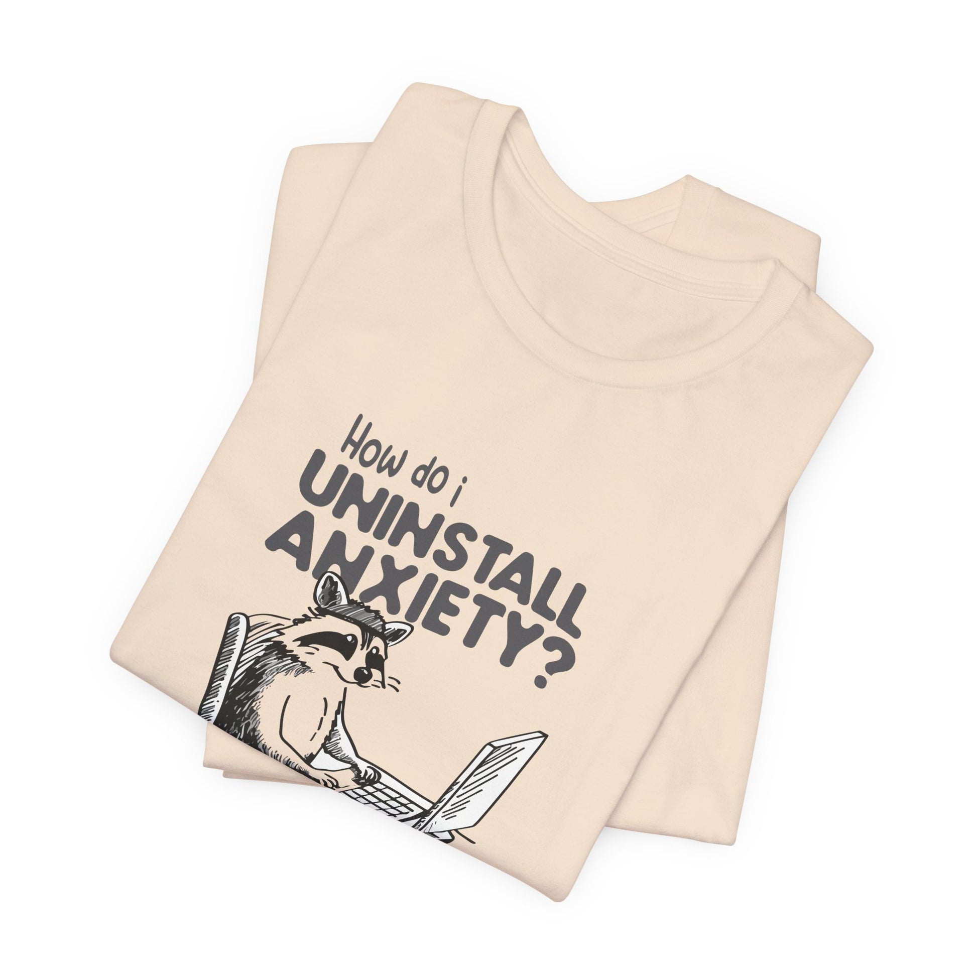 T-Shirt How Do I Uninstall Anxiety Funny Anxiety Shirt — Raccoon Graphic Tee