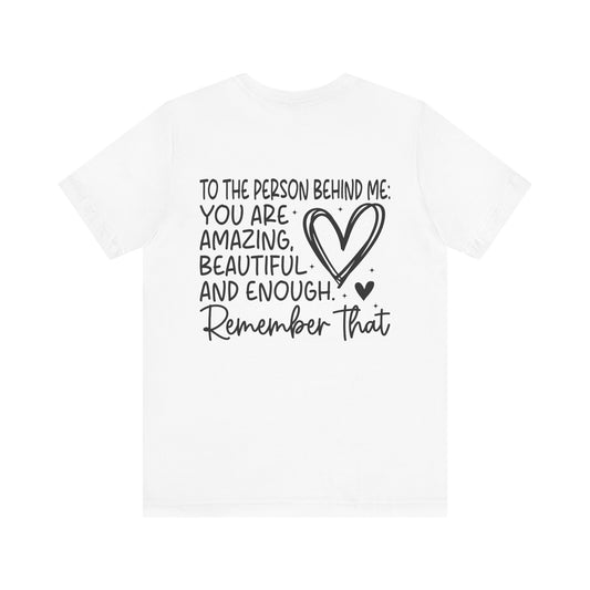 You Matter, Dear Person Behind Me – T Shirt You Matter