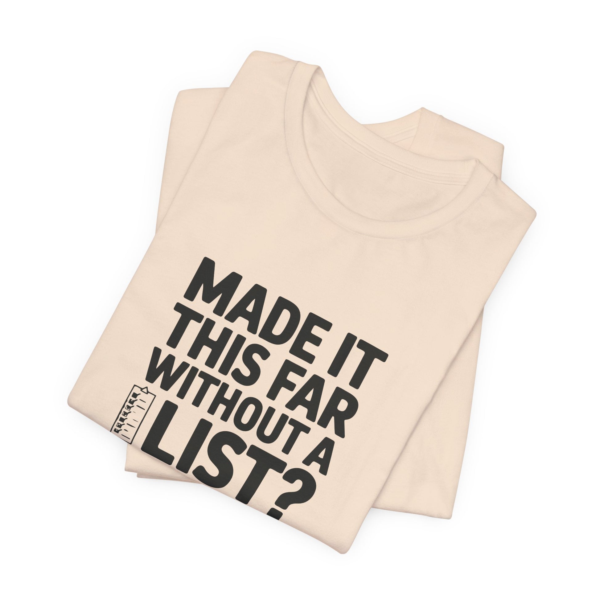 T-Shirt MADE IT THIS FAR WITHOUT A LIST – Funny ADHD T-Shirt for Adults