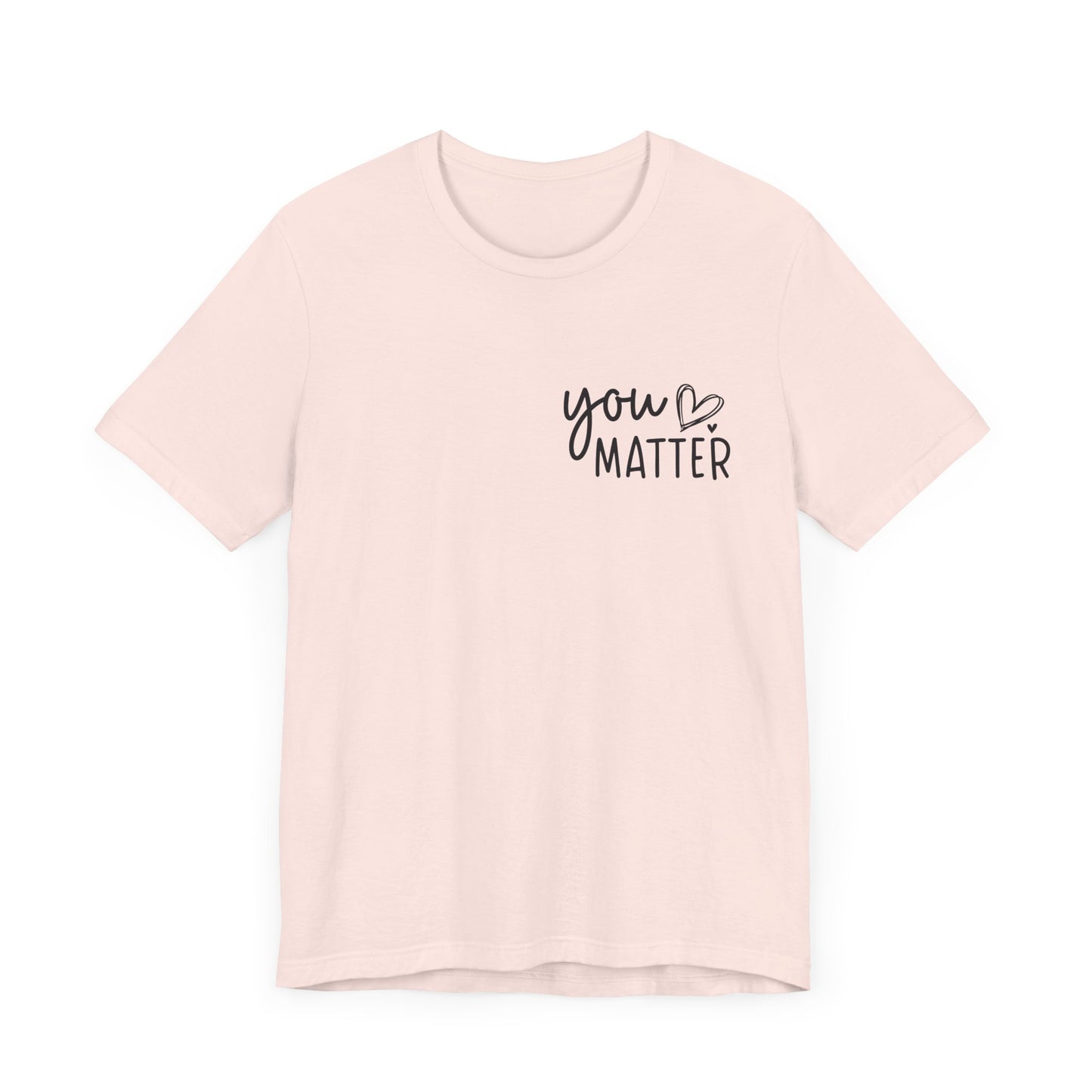 You Matter, Dear Person Behind Me – Soft Pink T Shirt You Matter