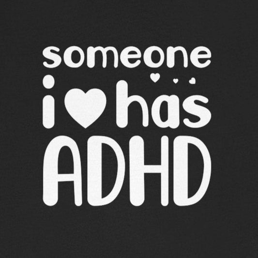 T-Shirt someone i❤️has ADHD – Supportive ADHD T Shirt for Women