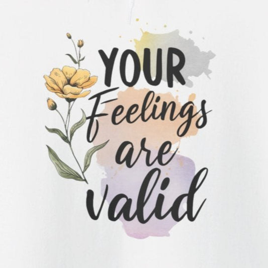 Hoodie Your Feelings Are Valid – Suicide Awareness Hoodie for Women