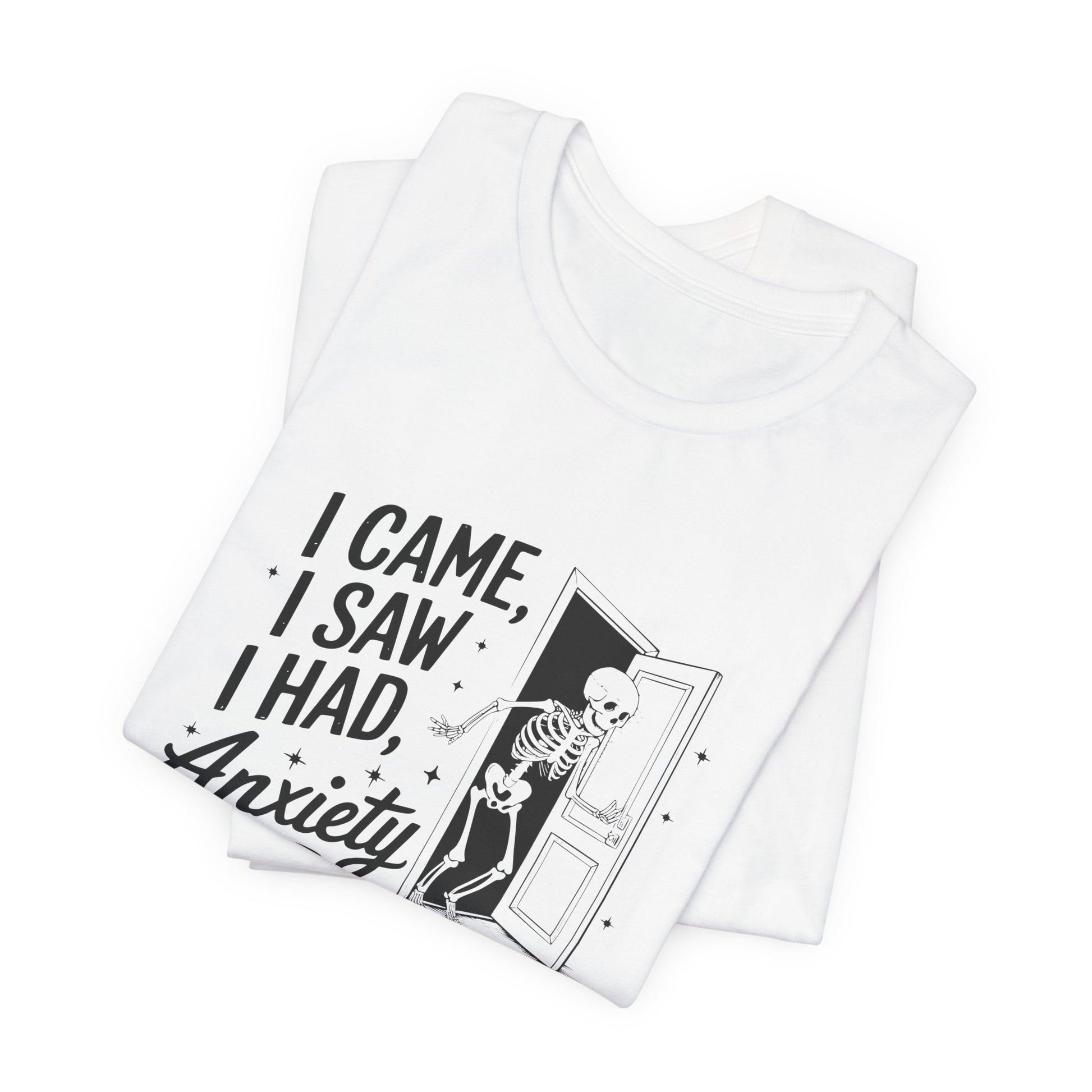 T-Shirt I CAME I SAW I HAD ANXIETY Shirt – Funny Anxiety Shirt Unisex