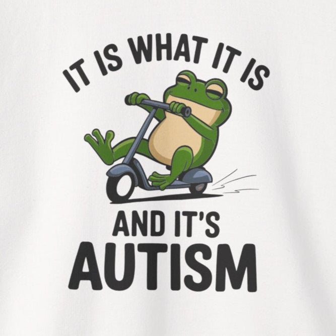 Sweatshirt IT IS WHAT IT IS AND IT'S AUTISM Funny Scooter Autism Sweatshirt