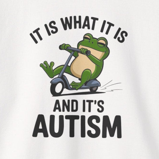 Sweatshirt IT IS WHAT IT IS AND IT'S AUTISM Funny Scooter Autism Sweatshirt