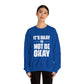 It’s Okay Not to Be Okay – Mental Health Sweatshirt for Awareness