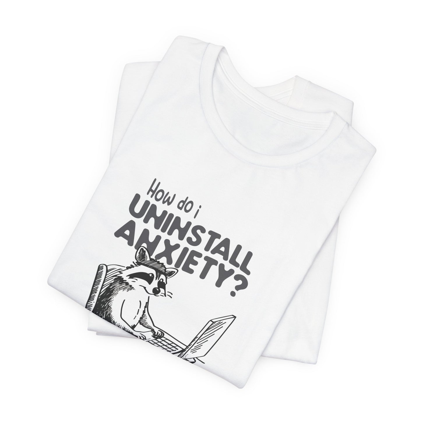 T-Shirt How Do I Uninstall Anxiety Funny Anxiety Shirt — Raccoon Graphic Tee