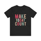 Black Make Today Count – Daily Inspiration T-Shirt for All Genders