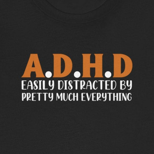 T-Shirt A.D.H.D Easily Distracted – Funny ADHD T Shirt for Teens & Adults