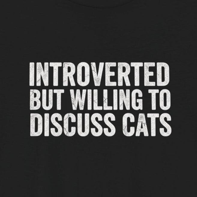 T-Shirt Introverted But Willing to Discuss Cats Shirt – Distressed Cat Tee