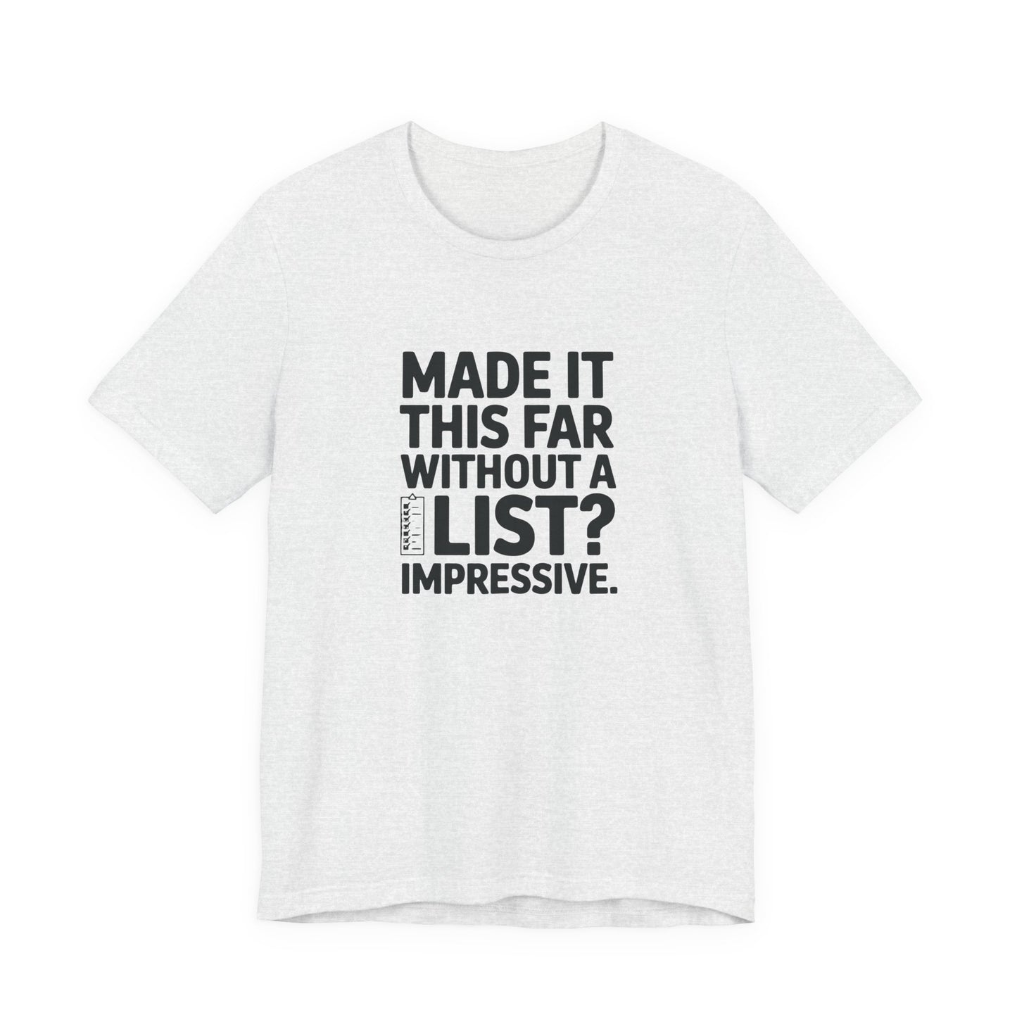 T-Shirt MADE IT THIS FAR WITHOUT A LIST – Funny ADHD T-Shirt for Adults