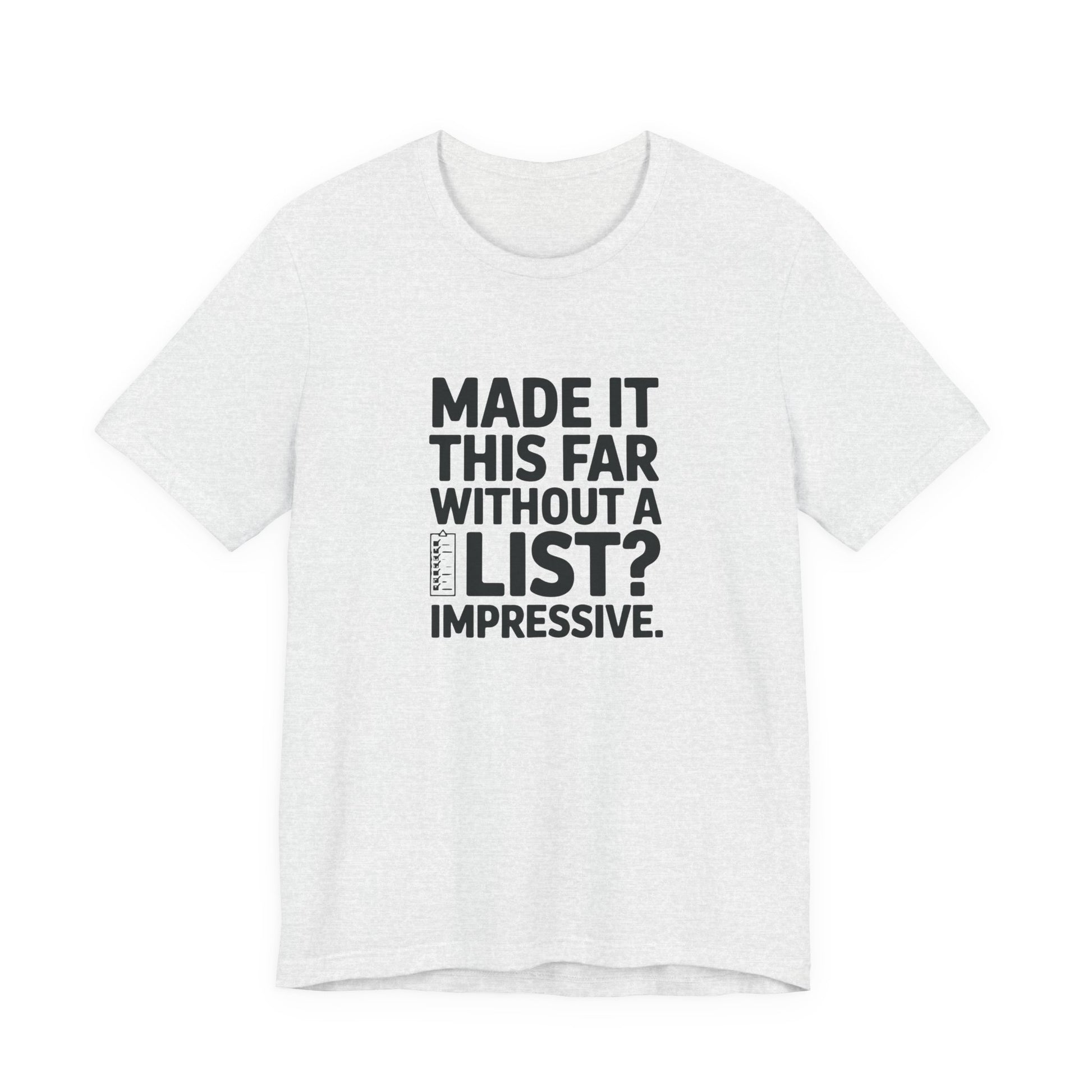 T-Shirt MADE IT THIS FAR WITHOUT A LIST – Funny ADHD T-Shirt for Adults