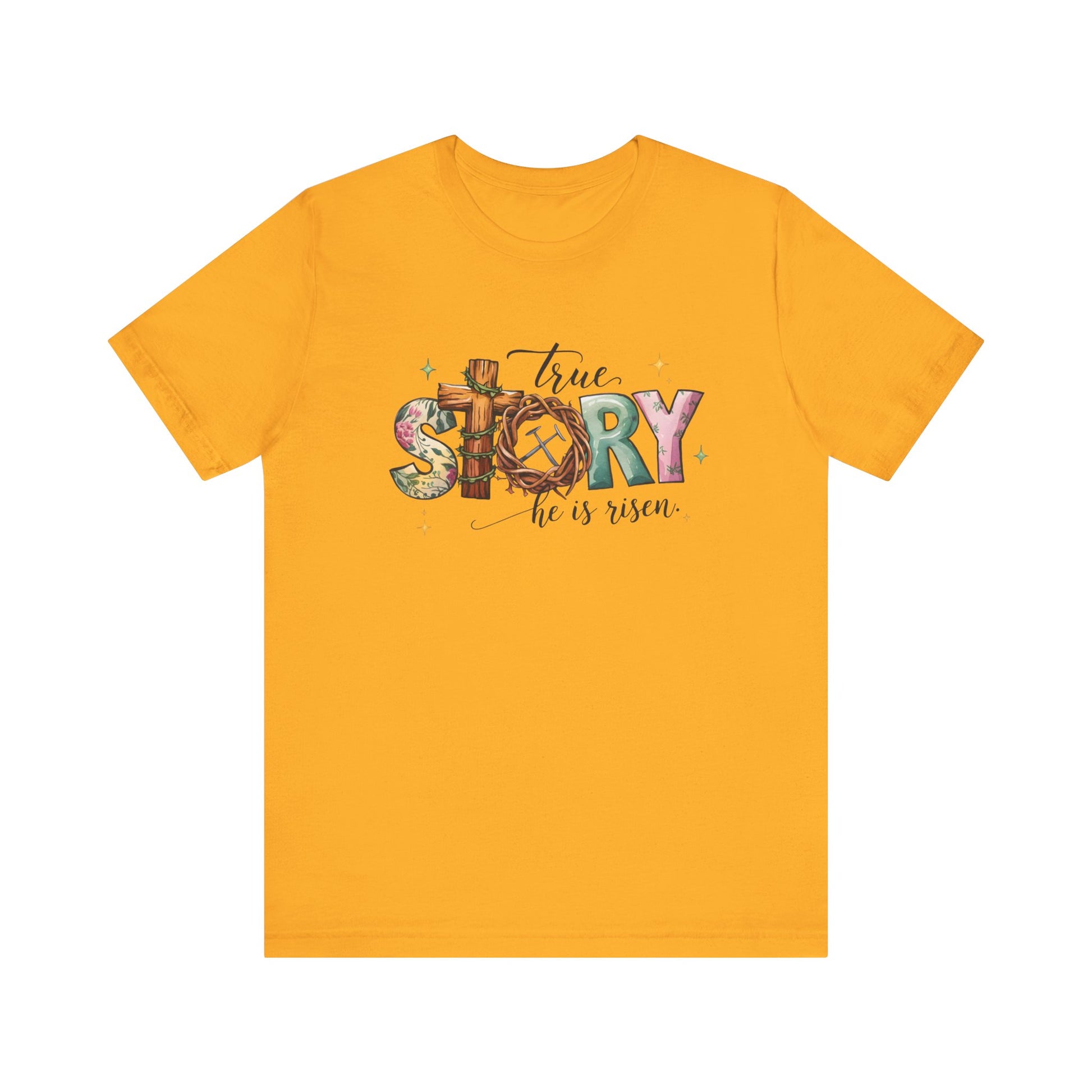 Gold Inspirational Shirts – True Story, He Is Risen Easter Tee