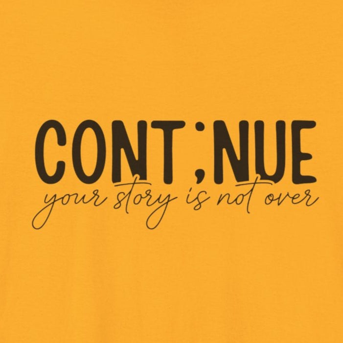 Gold Continue, Your Story Is Not Over – Suicide Prevention T Shirt