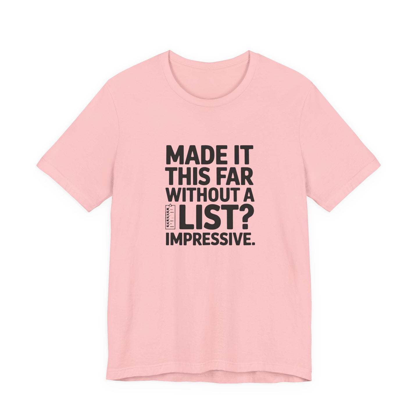 T-Shirt MADE IT THIS FAR WITHOUT A LIST – Funny ADHD T-Shirt for Adults