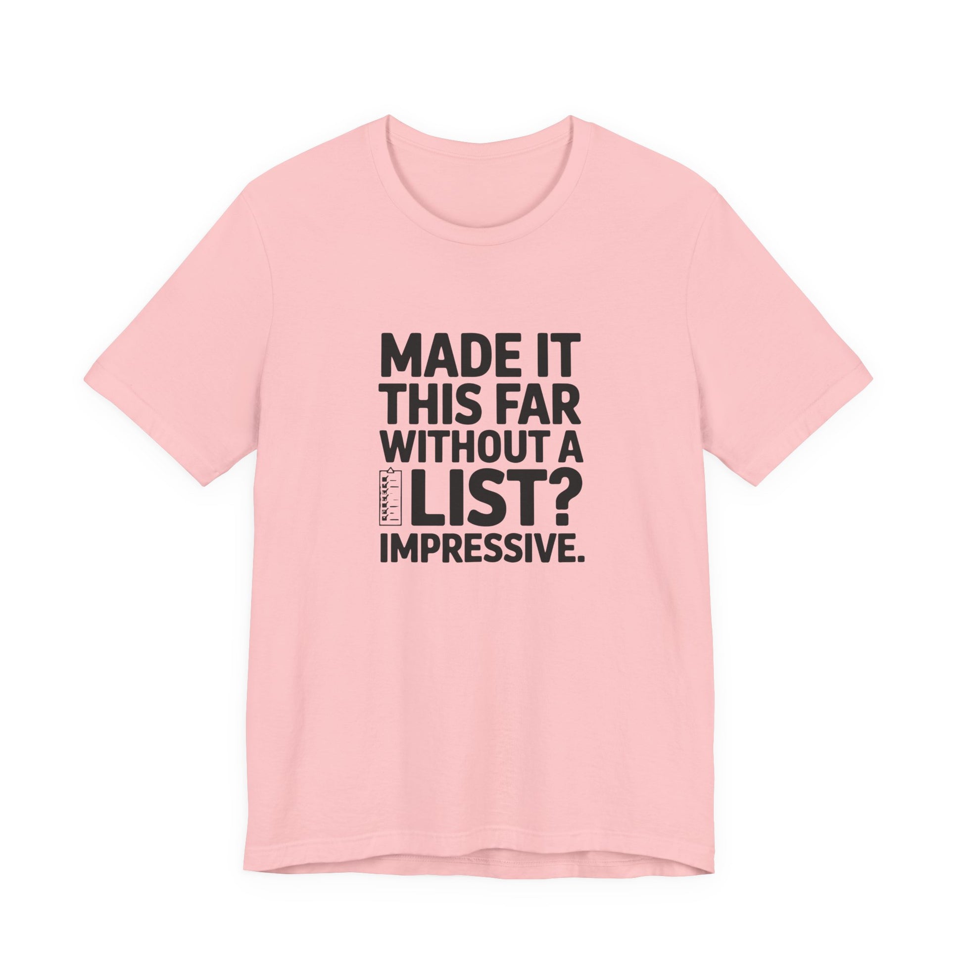 T-Shirt MADE IT THIS FAR WITHOUT A LIST – Funny ADHD T-Shirt for Adults