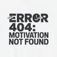T-Shirt ERROR 404 MOTIVATION NOT FOUND Shirt – Funny Work Stress Tee