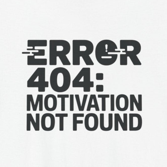 T-Shirt ERROR 404 MOTIVATION NOT FOUND Shirt – Funny Work Stress Tee