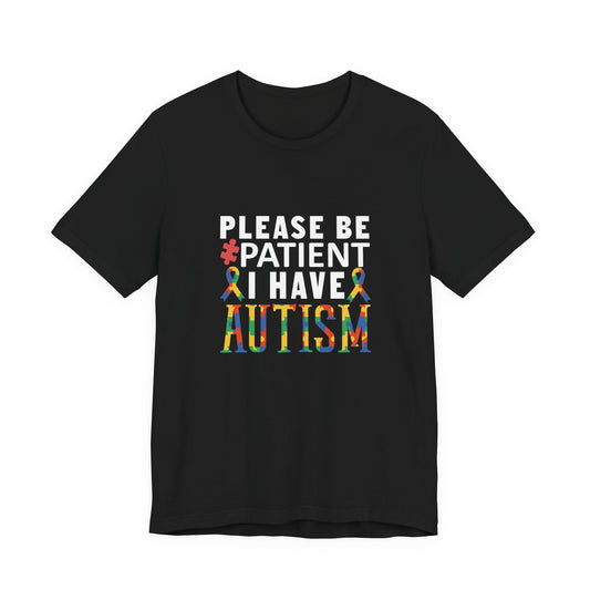 Black Please Be Patient I Have Autism Shirt