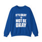 It’s Okay Not to Be Okay – Mental Health Sweatshirt for Awareness