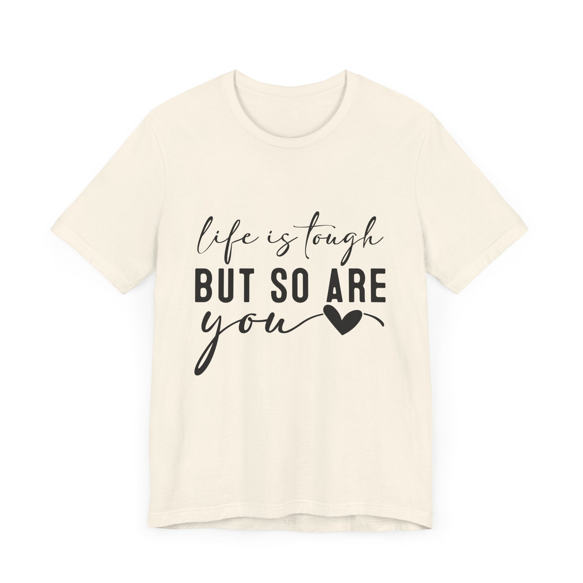 Life is Tough, But So Are You – Empowering Message Shirt