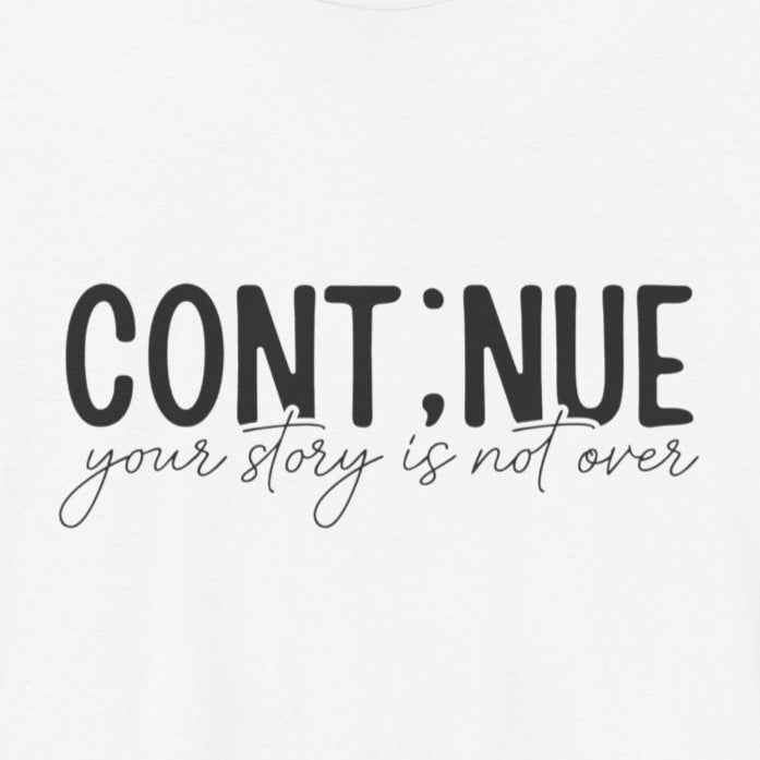 White Continue, Your Story Is Not Over – Suicide Prevention T Shirt