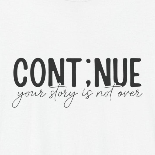 White Continue, Your Story Is Not Over – Suicide Prevention T Shirt