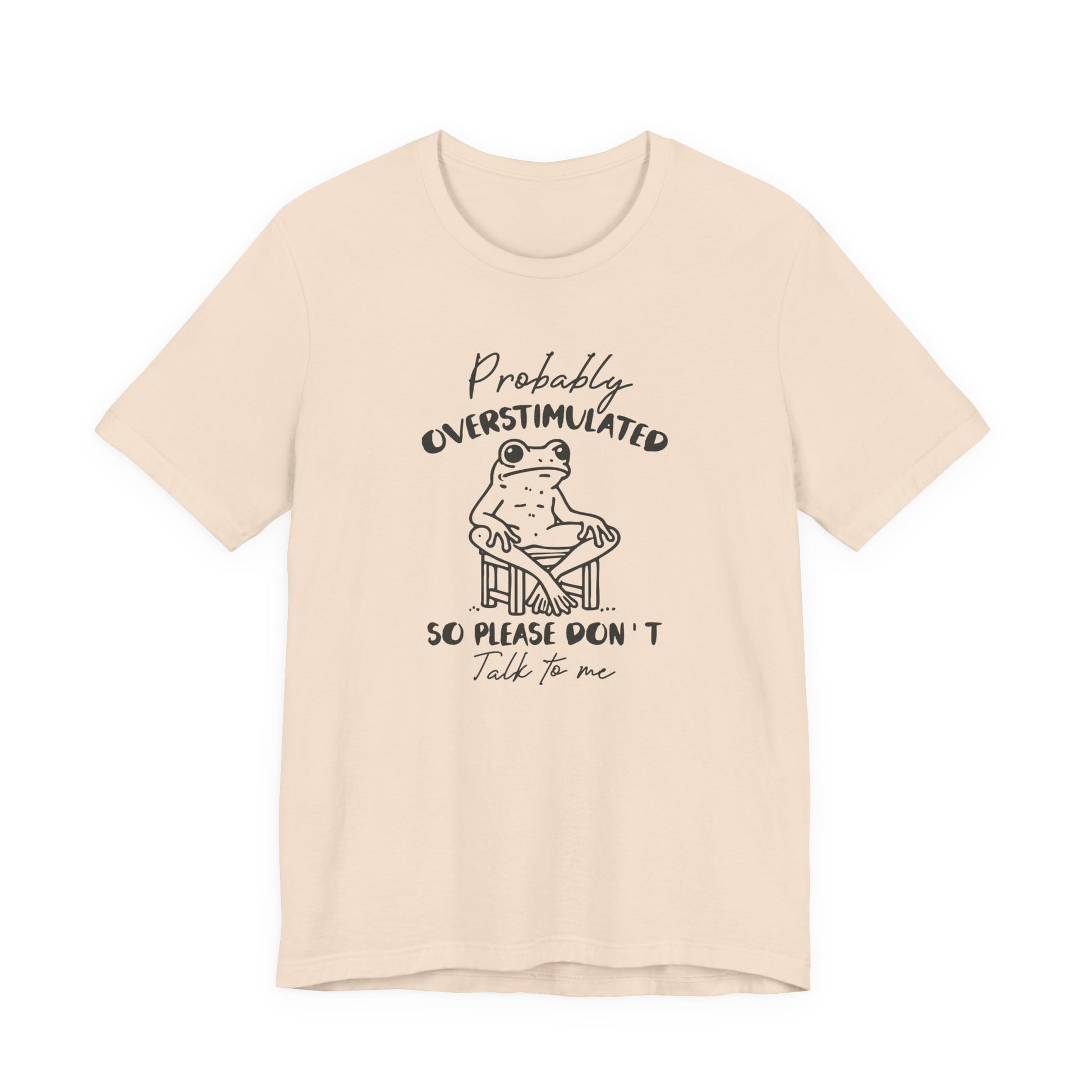 T-Shirt Probably Overstimulated Funny Anxiety Shirt – Frog Graphic Tee