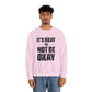 It’s Okay Not to Be Okay – Mental Health Sweatshirt for Awareness