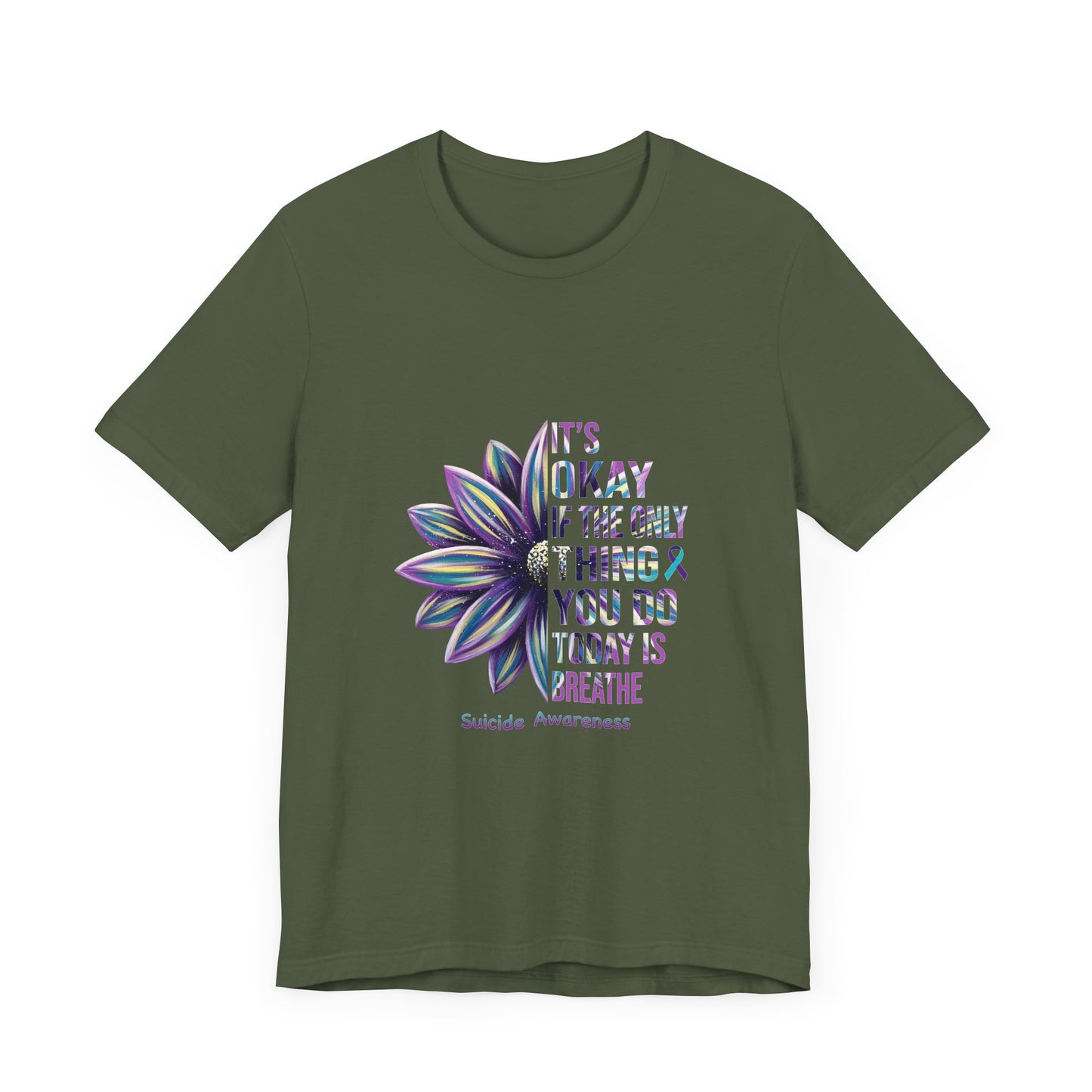 It’s Okay If You Only Breathe Today – Military Green Suicide Awareness Shirts