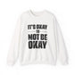 It’s Okay Not to Be Okay – Mental Health Sweatshirt for Awareness