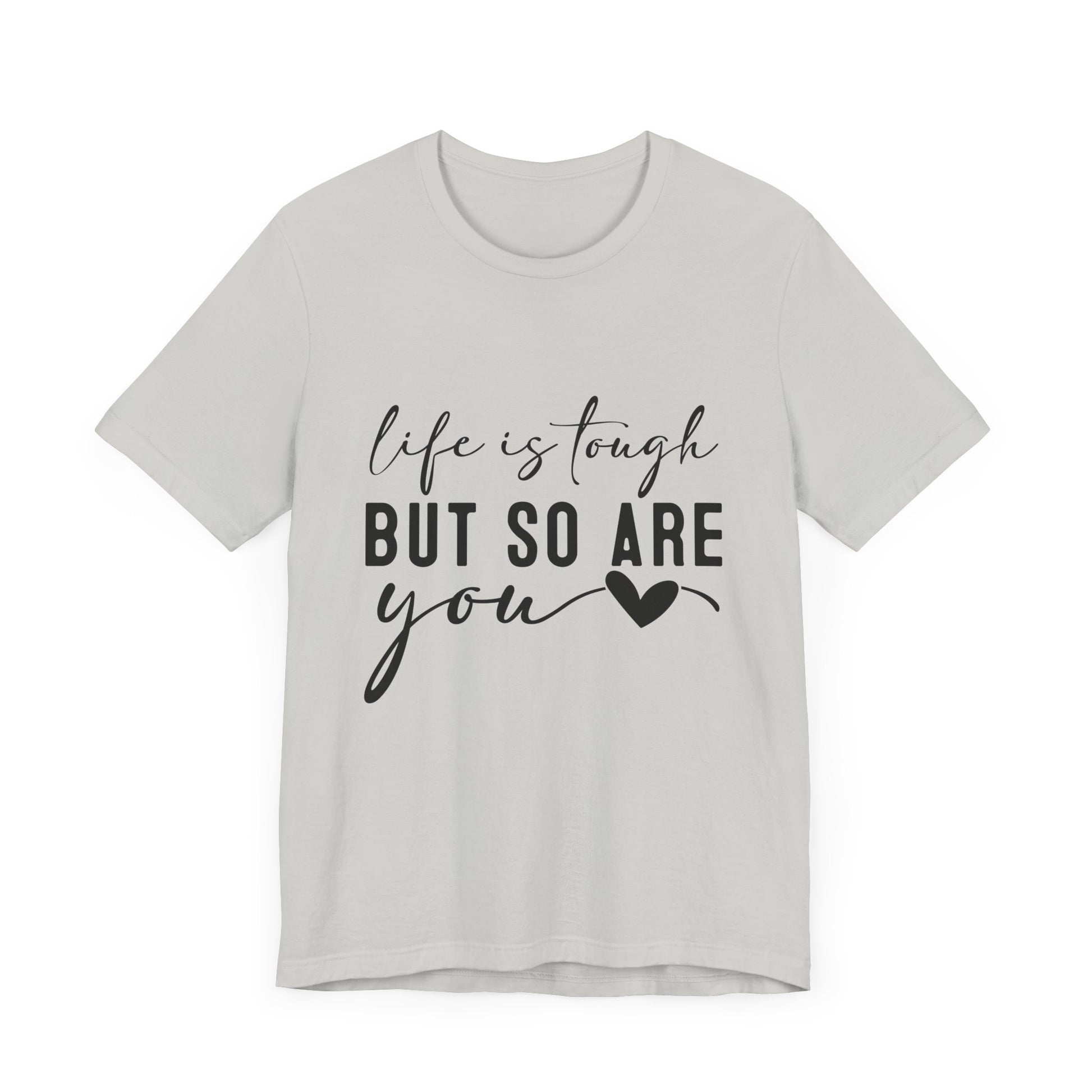 Life is Tough, But So Are You – Empowering Message Shirt
