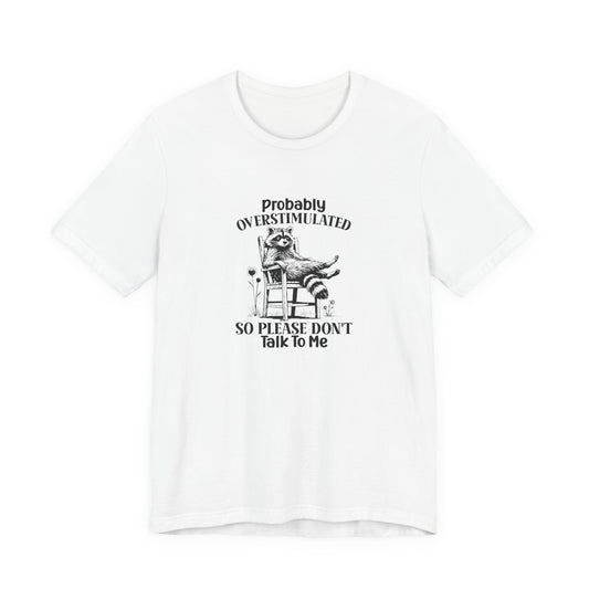 T-Shirt probably OVERSTIMULATED Shirt – Funny Anxiety Shirt with Raccoon