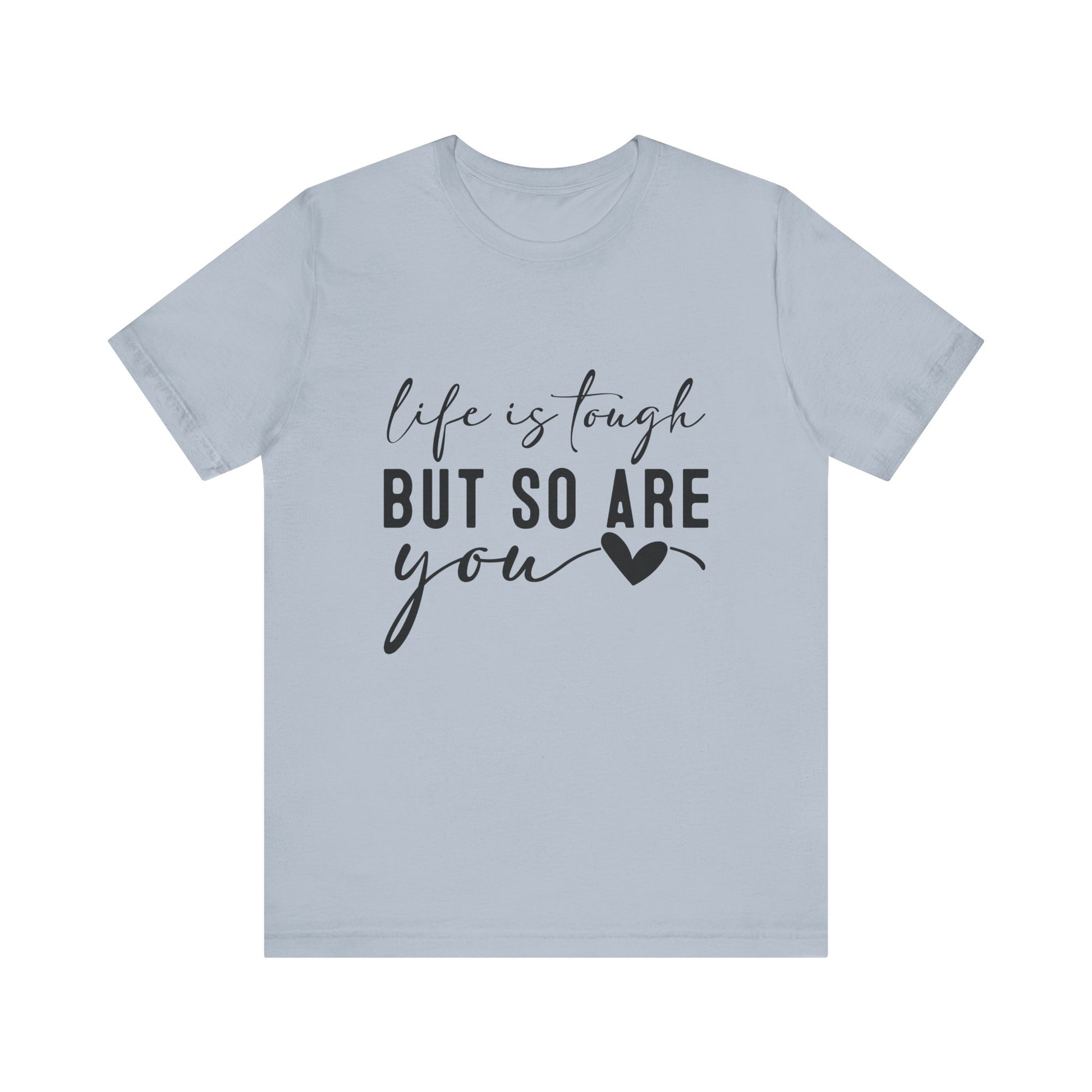 Light Blue Life is Tough, But So Are You – Empowering Message Shirt