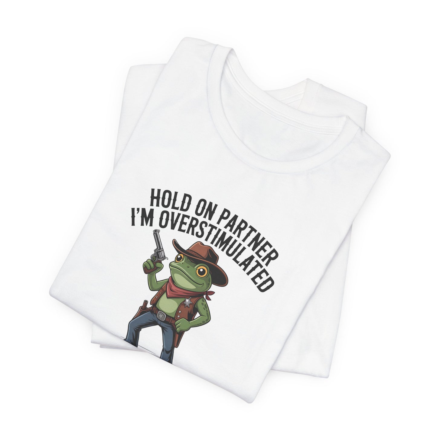 T-Shirt HOLD ON PARTNER I'M OVERSTIMULATED – Funny ADHD T-shirt