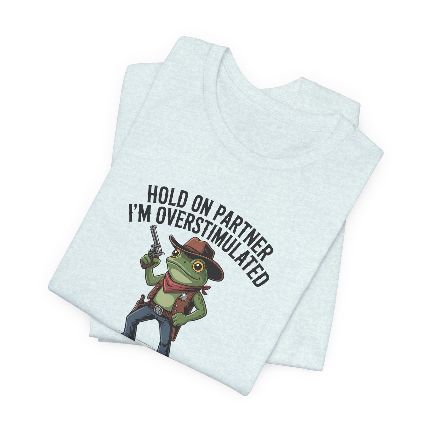 T-Shirt HOLD ON PARTNER I'M OVERSTIMULATED – Funny ADHD T-shirt